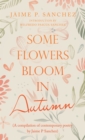 Image for Some Flowers Bloom in Autumn: (A Compilation of Contemporary Poetry by Jaime P Sanchez)