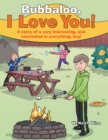 Image for Bubbaloo, I Love You!: A Story of a Very Interesting, and Interested in Everything, Boy!