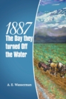 Image for 1887 the Day They Turned off the Water