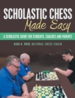 Image for Scholastic Chess Made Easy : A Scholastic Guide for Students, Coaches and Parents