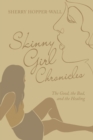 Image for Skinny Girl Chronicles: The Good, the Bad, and the Healing
