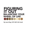 Image for Figuring It Out : Balancing Your Wheel of Life