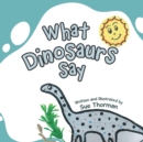 Image for What Dinosaurs Say