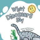 Image for What Dinosaurs Say