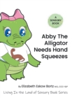 Image for Abby the Alligator Needs Hand Squeezes : A Sensory Book: Living in the Land of Sensory Book Series