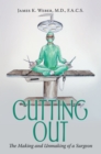 Image for Cutting Out: The Making and Unmaking of a Surgeon