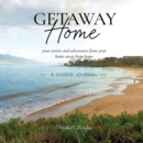 Image for Getaway Home: Your stories and adventures from your home away from home --A Guided Journal--