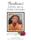 Image for Barbara&#39;s Poetry, Art &amp; Other Fantasies : (A Collection of Poems)