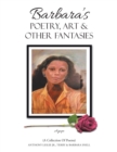 Image for Barbara&#39;s Poetry, Art &amp; Other Fantasies: (A Collection of Poems)
