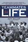 Image for Teammates for Life: The Inspiring Story of Auburn University&#39;s Unbelievable, Unforgettable and Utterly Amazin&#39; 1972 Football Team, Then and Now