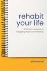 Image for Rehabit Your Life: A Doctor&#39;s Notebook on Navigating Health &amp; Well-Being