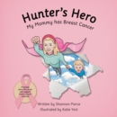 Image for Hunter&#39;s Hero: My Mommy Has Breast Cancer