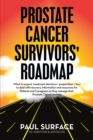 Image for Prostate Cancer Survivors&#39; Roadmap: What to Expect, Treatment Decisions + Preparation + How to Deal with Recovery. Information and Resources for Patients and Caregivers as They Manage Their Prostate Cancer Journey.