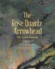 Image for Rose Quartz Arrowhead: The Land Beneath Our Feet