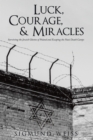 Image for Luck, Courage, &amp; Miracles: Surviving the Jewish Ghettos of Poland and Escaping the Nazi Death Camps