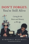 Image for Don&#39;t Forget: You&#39;re Still Alive: Caring for the Brain and Memory as We Age
