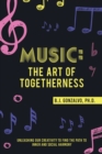Image for Music: the Art of Togetherness: Unleashing Our Creativity to Find the Path to Inner and Social Harmony