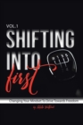 Image for Shifting into First : Changing Your Mindset to Drive Towards Freedom