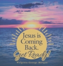Image for Jesus Is Coming Back. Get Ready!