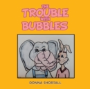 Image for The Trouble with Bubbles
