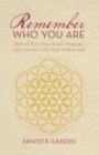 Image for Remember Who You Are: How to Find Your Soul&#39;s Purpose and Connect with Your Higher Self