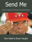 Image for Send Me: General Jim Vaught and the Genesis of Joint Special Operations
