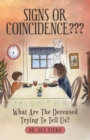 Image for Signs or Coincidence : What Are the Deceased Trying to Tell Us?