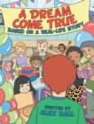 Image for Dream Come True: Based on a Real-Life Story