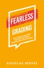 Image for Fearless Grading: How to Improve Achievement, Discipline, and Culture Through Accurate and Fair Grading