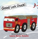 Image for Good Luck, Chuck! : Based on a true event from June of 2022, readers are invited to relive the local Roswell fire truck &#39;push-in&#39; ceremony where the new truck, Chuck, took the place of the old truck, 