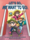 Image for LET&#39;S GO, WE WANT TO GO!: Where Should We Go? What Should We Do?