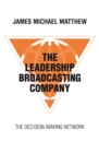 Image for Leadership Broadcasting Company: The Decision-Making Network