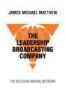 Image for The Leadership Broadcasting Company : The Decision-Making Network
