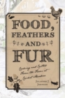 Image for Food, Feathers and Fur: Cooking and Critters from the Farm at Cricket Meadow