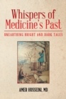 Image for Whispers of Medicine&#39;s Past: Unearthing Bright and Dark Tales