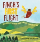 Image for Finch&#39;s First Flight : How one little bird overcame his fear of flying