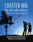 Image for Chatter Box: My Life with Autism, A Mother and Sons Perspective