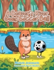 Image for Beaver&#39;s River Goes Soccer Ball: A Children&#39;s Theatre