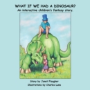 Image for What if We Had a Dinosaur?: An interactive children&#39;s fantasy story.