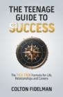 Image for Teenage Guide to Success: The TICK TOCK Formula for Life, Relationships  and Careers