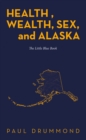 Image for Health , Wealth, Sex, and Alaska: The Little Blue Book