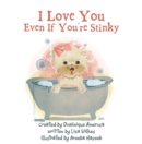 Image for I Love You Even If You&#39;re Stinky: WISP: Book One