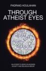 Image for Through Atheist Eyes: An atheist&#39;s views on Modern Society and religious belief