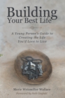Image for Building Your Best Life: A Young Person&#39;s Guide to Creating the Life You&#39;d Love to Live