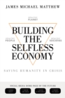 Image for Building the Selfless Economy: Saving Humanity In Crisis