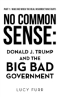 Image for No Common Sense:: Donald J. Trump and the Big Bad Government