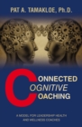 Image for Connected Cognitive Coaching: A Model for Leadership Health and Wellness Coaches
