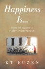 Image for Happiness Is...: How to become a Happy Entrepreneur