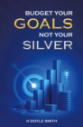 Image for Budget Your Goals Not Your Silver