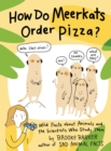 Image for How Do Meerkats Order Pizza? : Wild Facts about Animals and the Scientists Who Study Them